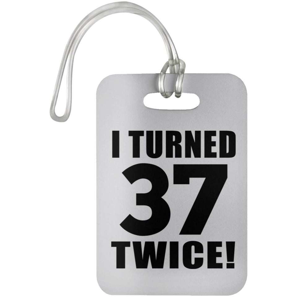 74th Birthday I Turned 37 Twice - Luggage Bag Tag