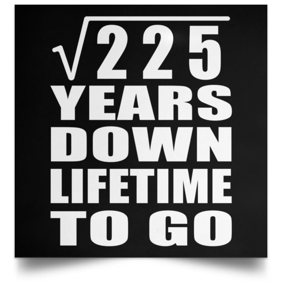 15th Anniversary Square Root of 225 Years Lifetime To Go - Poster Square
