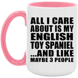 All I Care About Is My English Toy Spaniel - 15oz Accent Mug Pink