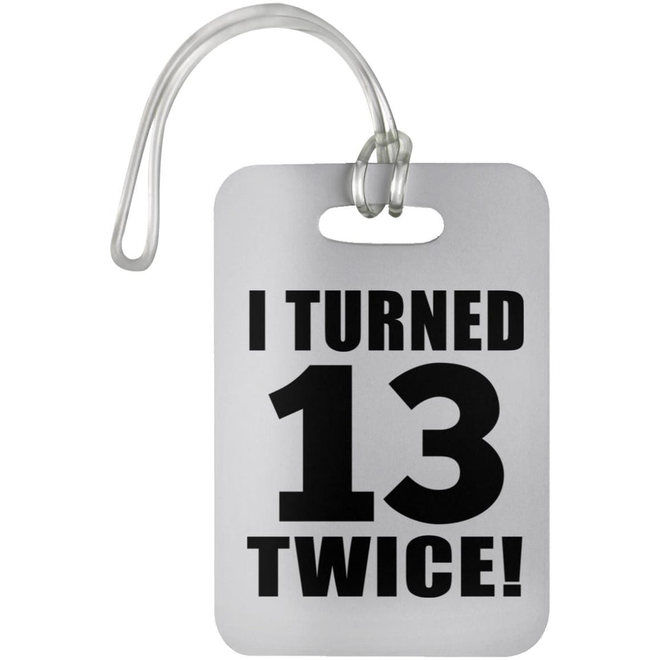 26th Birthday I Turned 13 Twice - Luggage Bag Tag