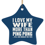 I Love My Wife More Than Ping Pong - Star Ornament