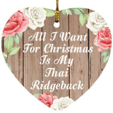 All I Want For Christmas Is My Thai Ridgeback - Heart Ornament B