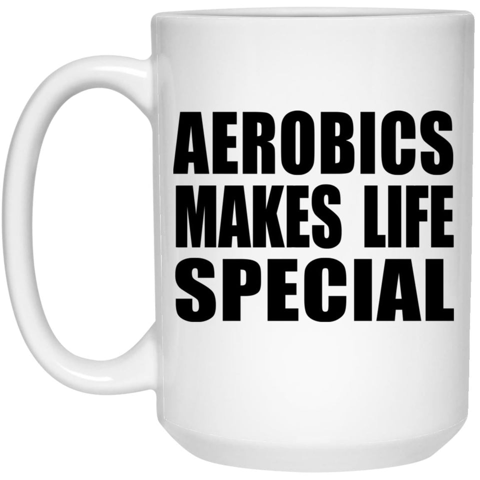 Aerobics Makes Life Special - 15oz Coffee Mug