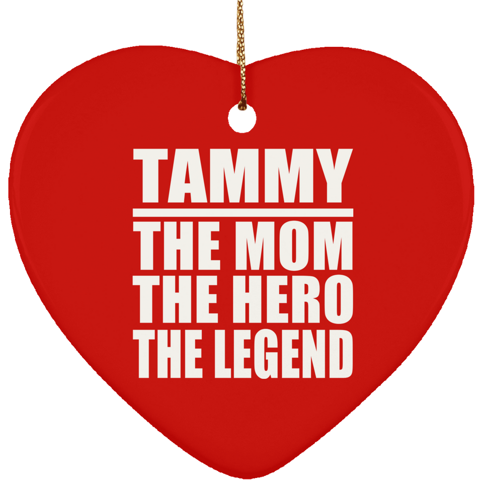 Tammy The Mom The Hero The Legend - Heart Ornament