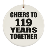 119th Anniversary Cheers To 119 Years Together - Circle Ornament