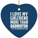 I Love My Girlfriend More Than Badminton - Heart Ornament