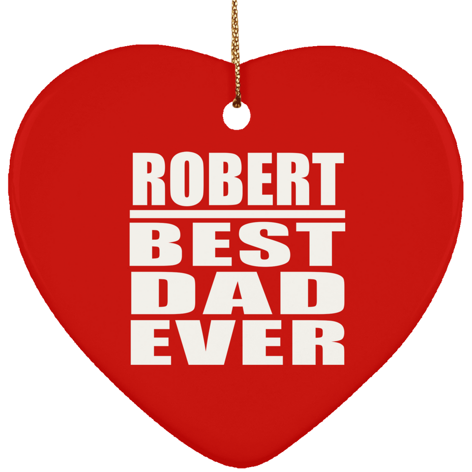 Robert Best Dad Ever - Heart Ornament