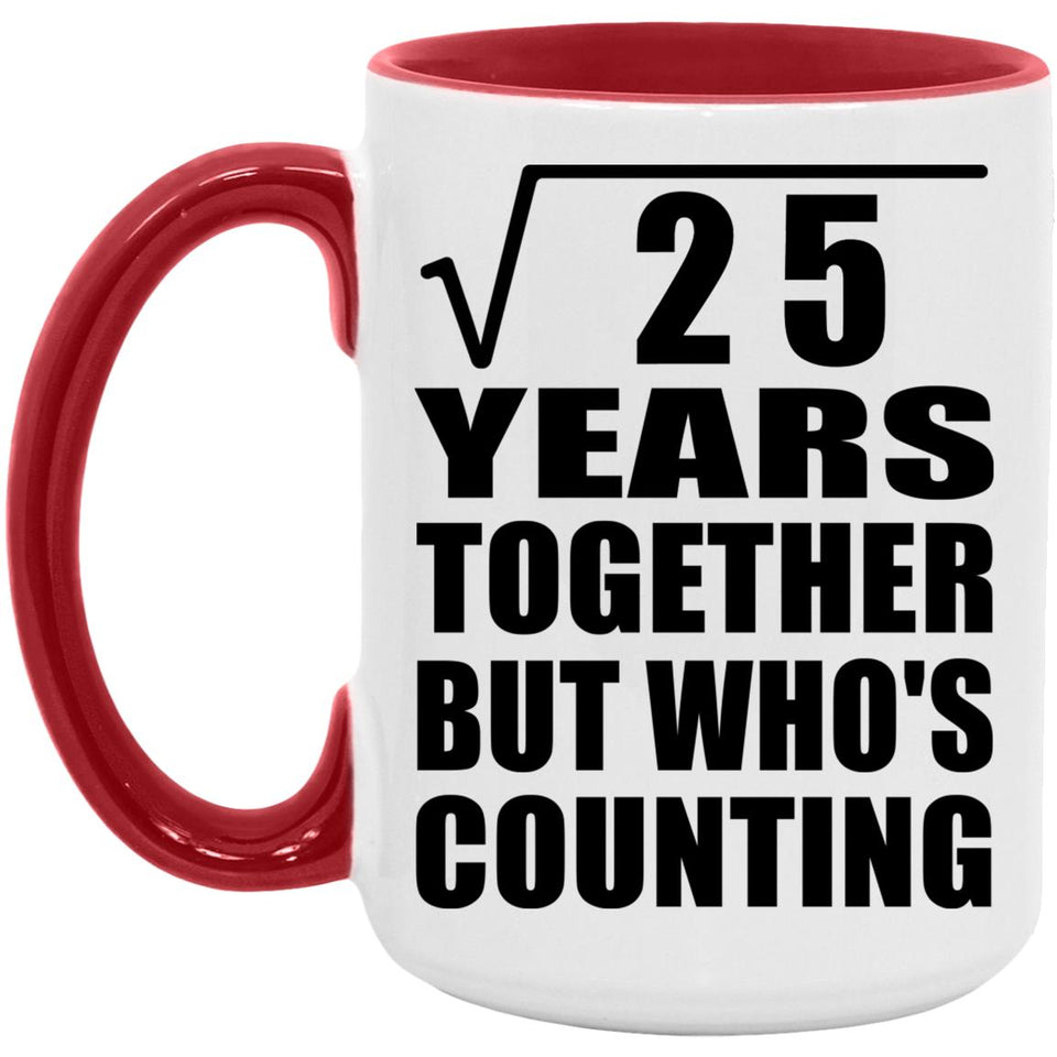 5th Anniversary Square Root of 25 Years Who's Counting - 15oz Accent Mug Red