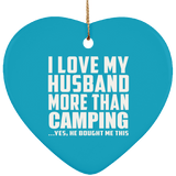 I Love My Husband More Than Camping - Heart Ornament