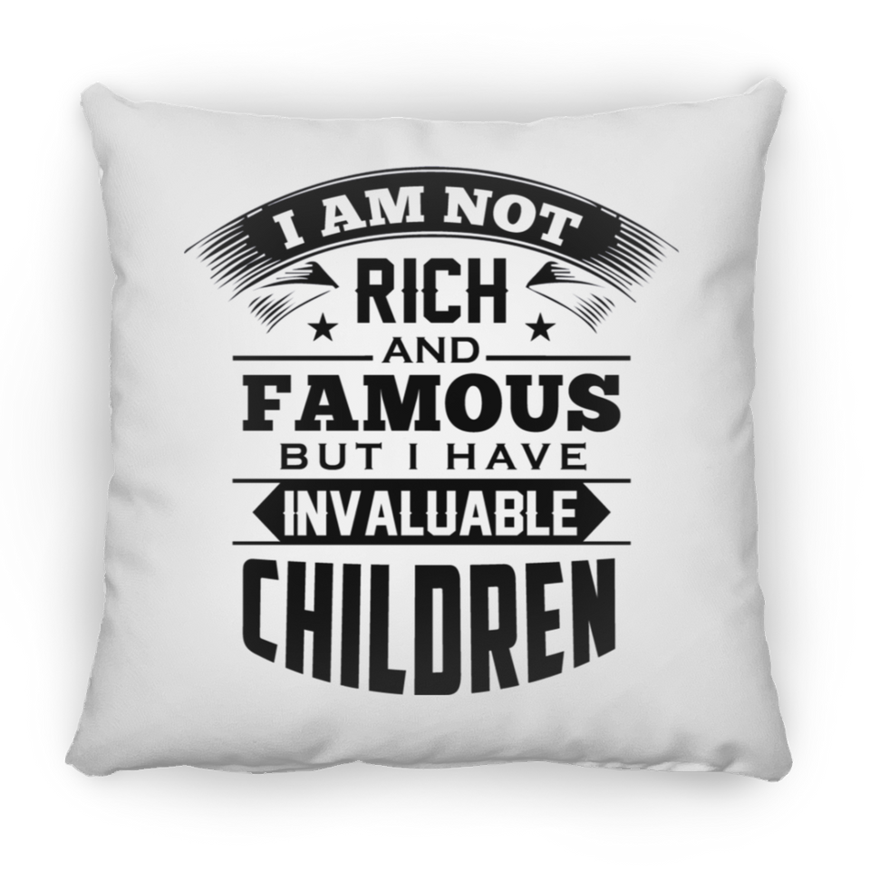 I Am Not Rich & Famous, But I Have Invaluable Children - Throw Pillow