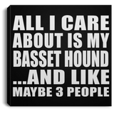 All I Care About Is My Basset Hound - Canvas Square