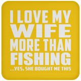 I Love My Wife More Than Fishing - Drink Coaster