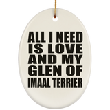 All I Need Is Love And My Glen Of Imaal Terrier - Oval Ornament
