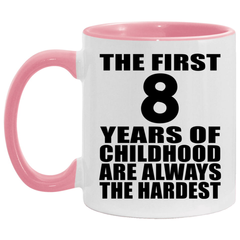 8th Birthday First 8 Years of Childhood Are The Hardest - 11oz Accent Mug Pink