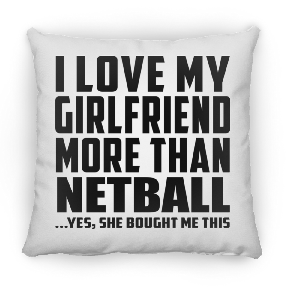 I Love My Girlfriend More Than Netball - Throw Pillow