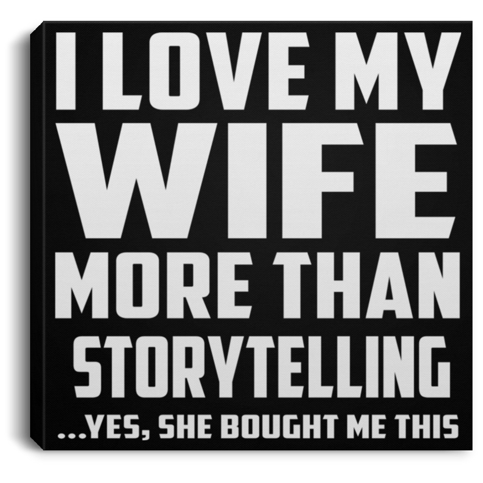 I Love My Wife More Than Storytelling - Canvas Square