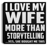 I Love My Wife More Than Storytelling - Canvas Square