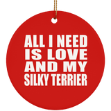 All I Need Is Love And My Silky Terrier - Circle Ornament