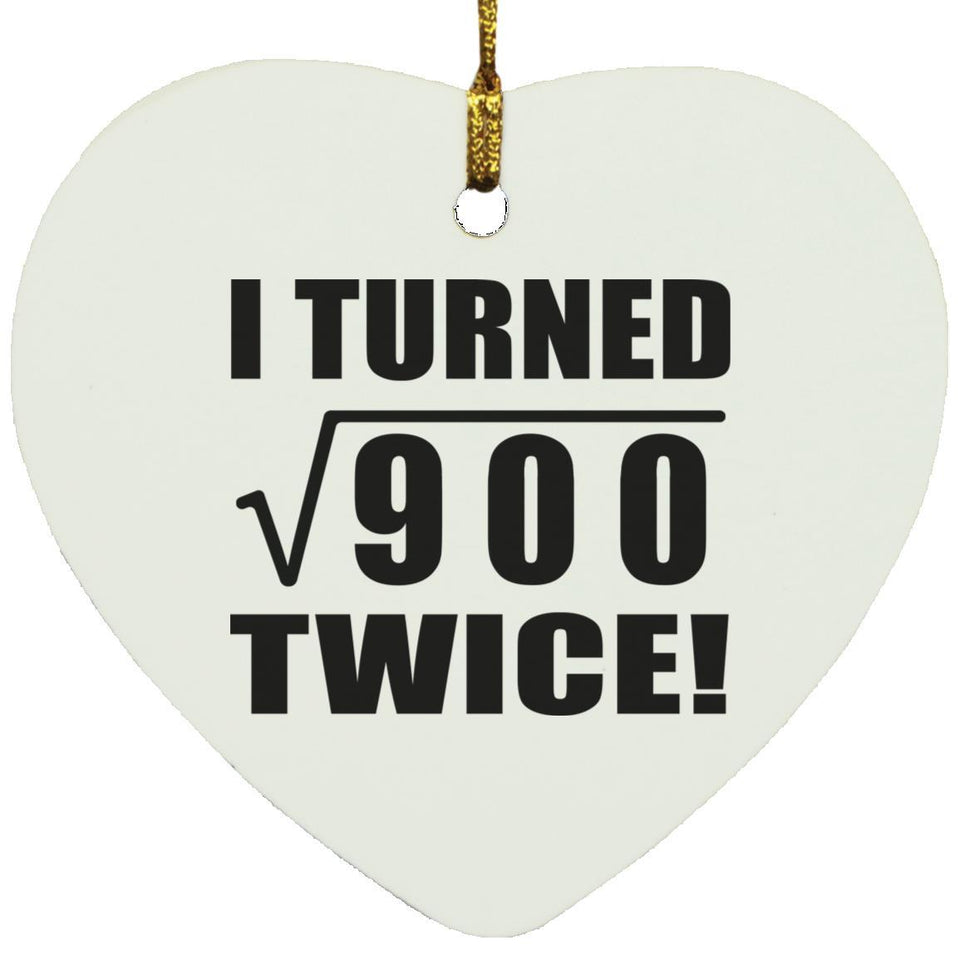 60th Birthday I Turned Square Root of 900 Twice - Heart Ornament