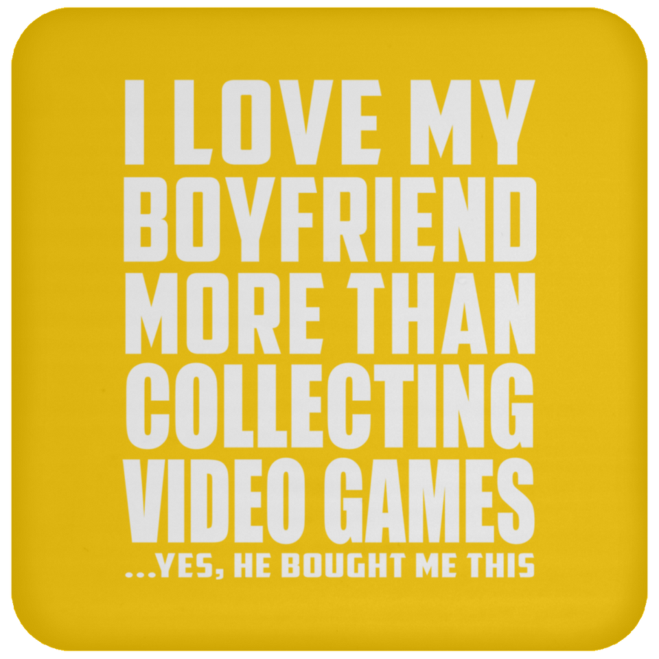 I Love My Boyfriend More Than Collecting Video Games - Drink Coaster