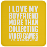 I Love My Boyfriend More Than Collecting Video Games - Drink Coaster