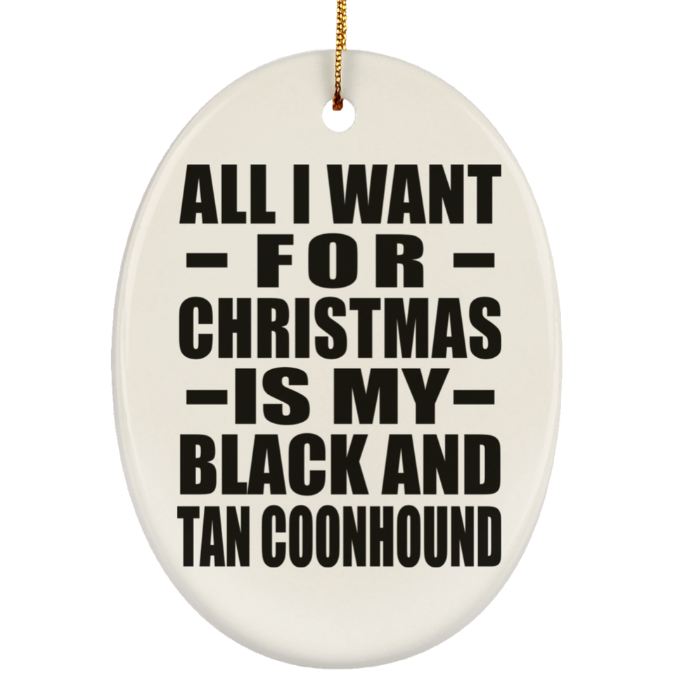 All I Want For Christmas Is My Black And Tan Coonhound - Oval Ornament
