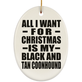 All I Want For Christmas Is My Black And Tan Coonhound - Oval Ornament