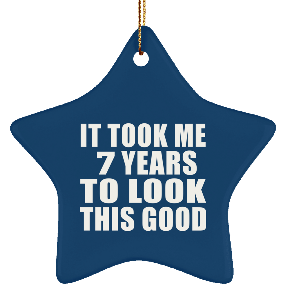 7th Birthday Took Me 7 Years To Look This Good - Star Ornament