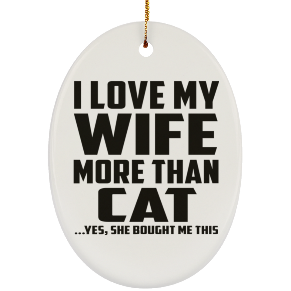 I Love My Wife More Than Cat - Oval Ornament