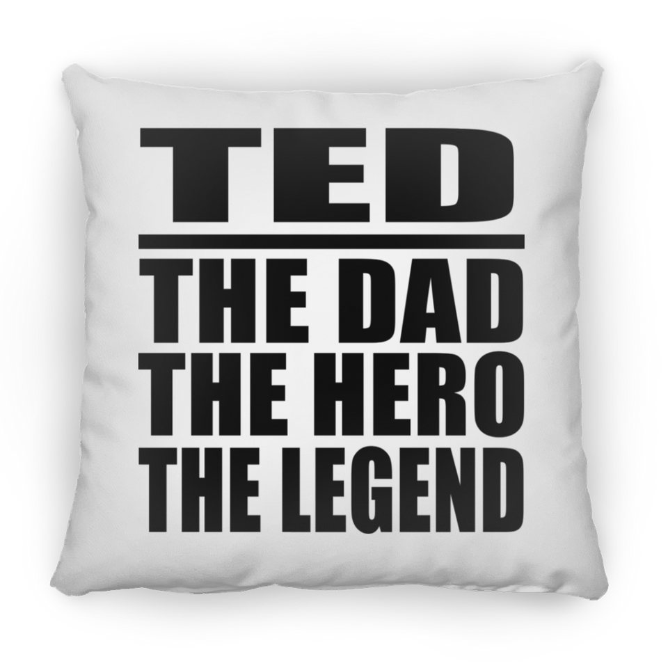 Ted The Dad The Hero The Legend - Throw Pillow