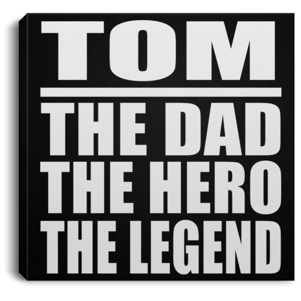 Tom The Dad The Hero The Legend - Canvas Square