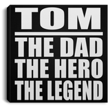 Tom The Dad The Hero The Legend - Canvas Square
