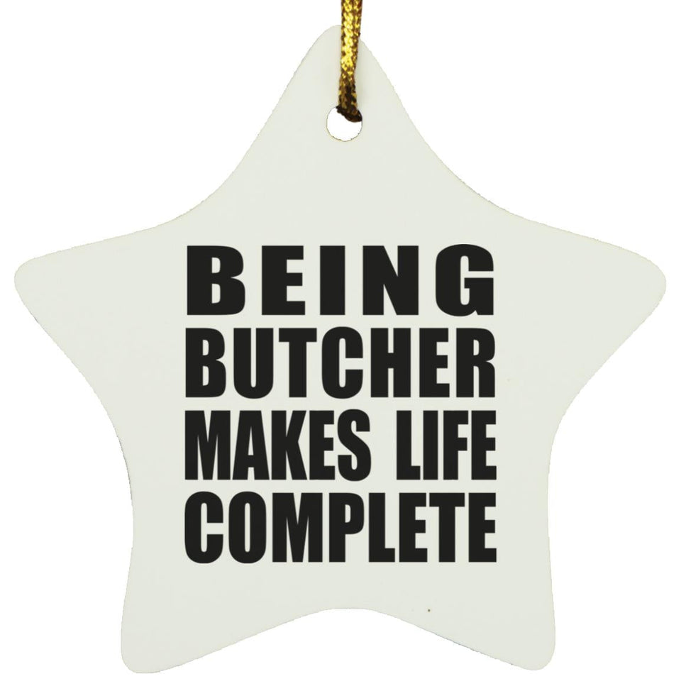 Being Butcher Makes Life Complete - Star Ornament
