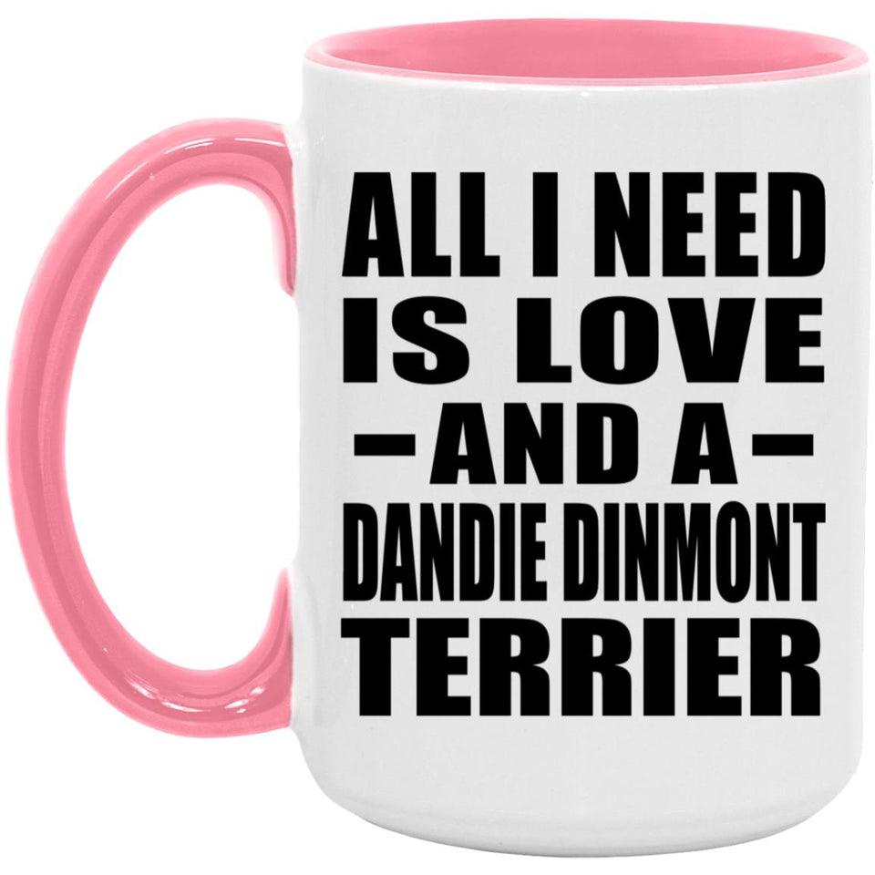 All I Need Is Love And A Dandie Dinmont Terrier - 15oz Accent Mug Pink