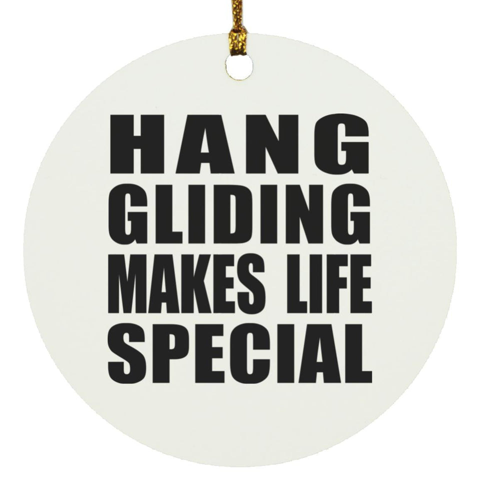 Hang Gliding Makes Life Special - Circle Ornament
