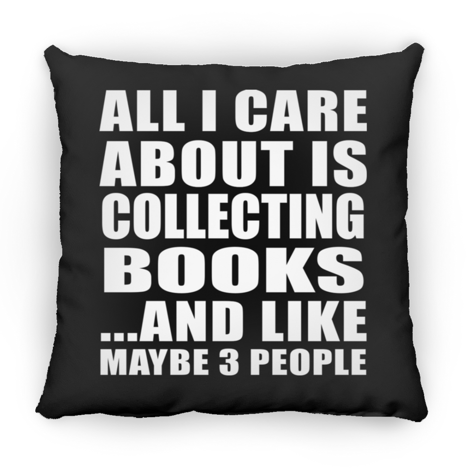 All I Care About Is Collecting Books - Throw Pillow Black