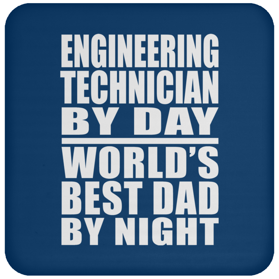 Engineering Technician By Day World's Best Dad By Night - Drink Coaster