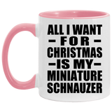 All I Want For Christmas Is My Miniature Schnauzer - 11oz Accent Mug Pink
