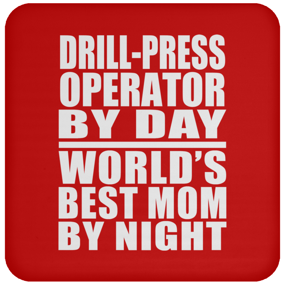 Drill-Press Operator By Day World's Best Mom By Night - Drink Coaster