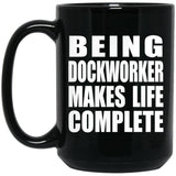 Being Dockworker Makes Life Complete - 15oz Coffee Mug Black