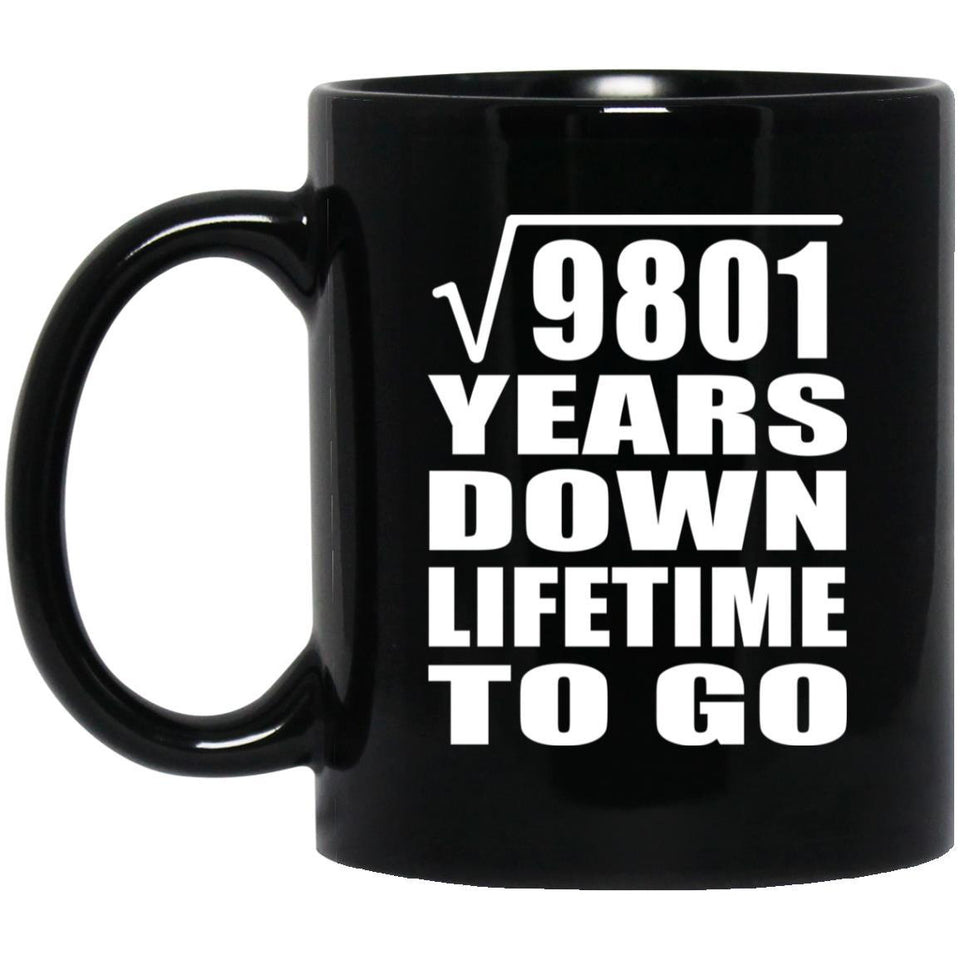 99th Anniversary Square Root of 9801 Years Lifetime To Go - 11oz Coffee Mug Black