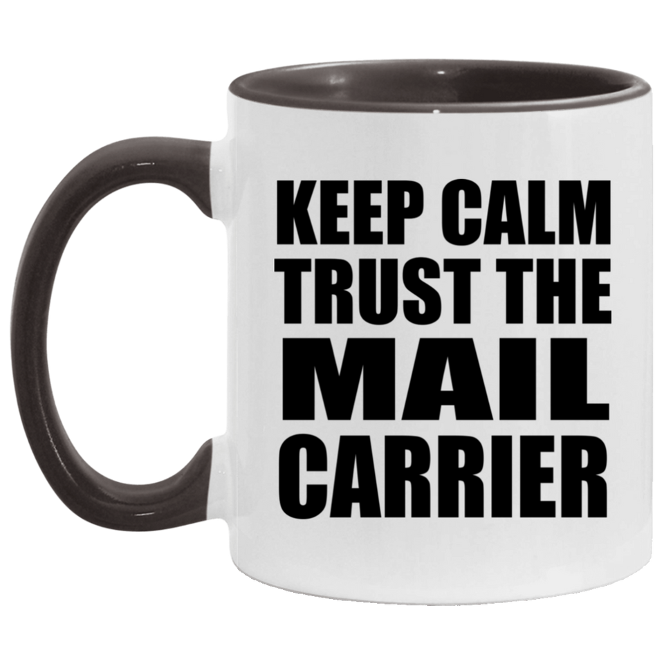Keep Calm and Trust The Mail Carrier - 11oz Accent Mug Black