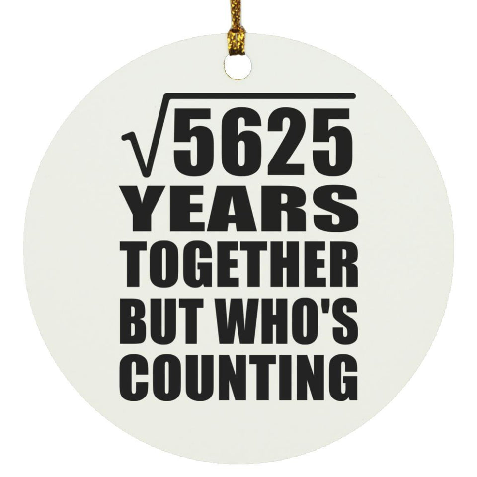 75th Anniversary Square Root of 5625 Years Who's Counting - Circle Ornament