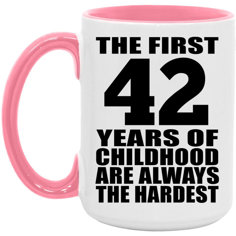 42nd Birthday First 42 Years of Childhood Are The Hardest - 15oz Accent Mug Pink