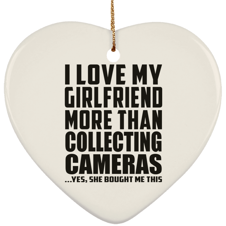 I Love My Girlfriend More Than Collecting Cameras - Heart Ornament