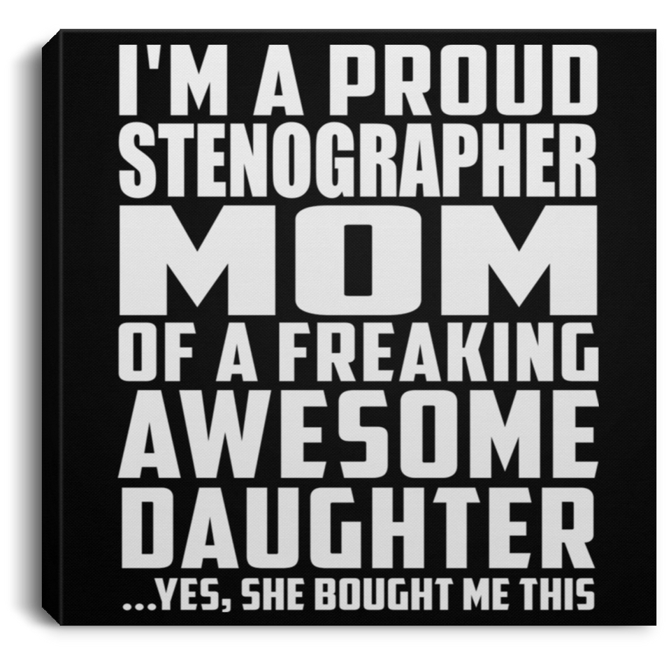 Proud Stenographer Mom Of Awesome Daughter - Canvas Square