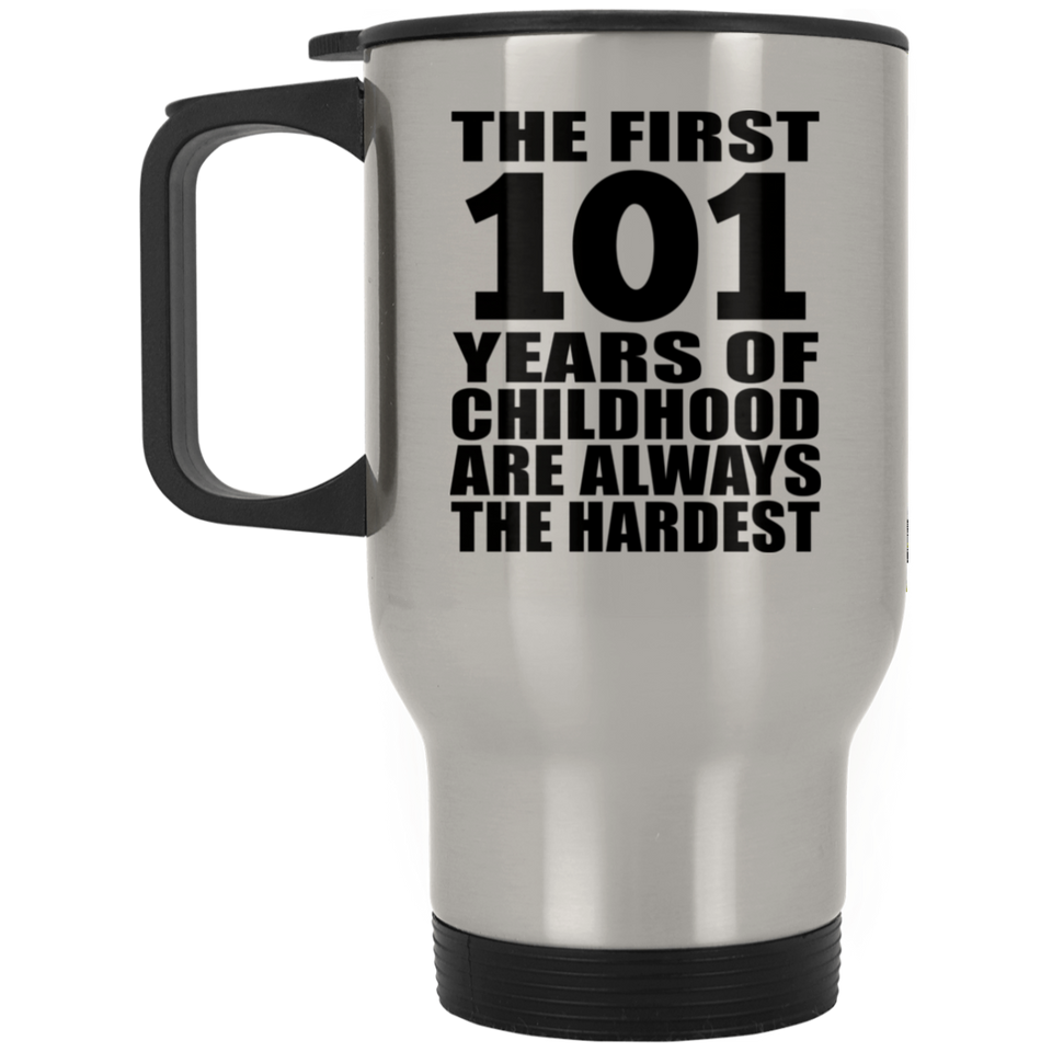 101st Birthday First 101 Years of Childhood Are The Hardest - Silver Travel Mug