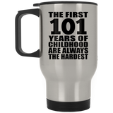 101st Birthday First 101 Years of Childhood Are The Hardest - Silver Travel Mug