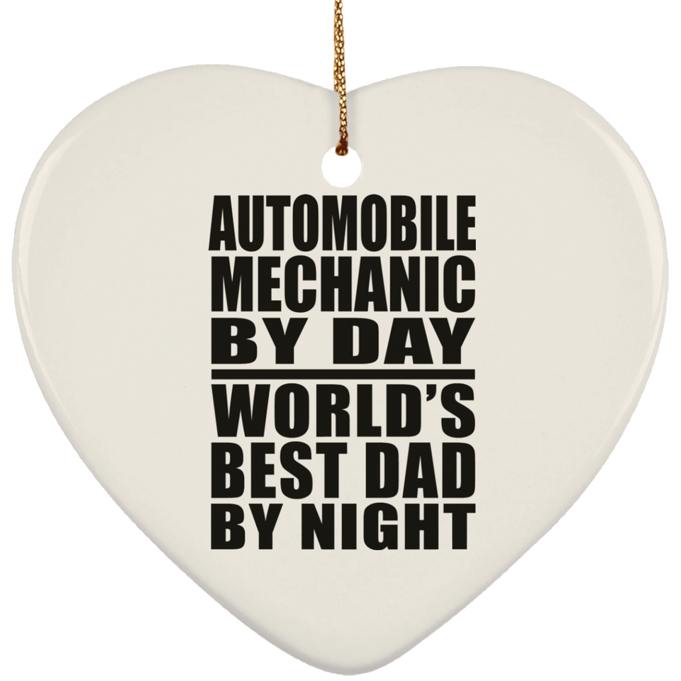 Automobile Mechanic By Day World's Best Dad By Night - Heart Ornament