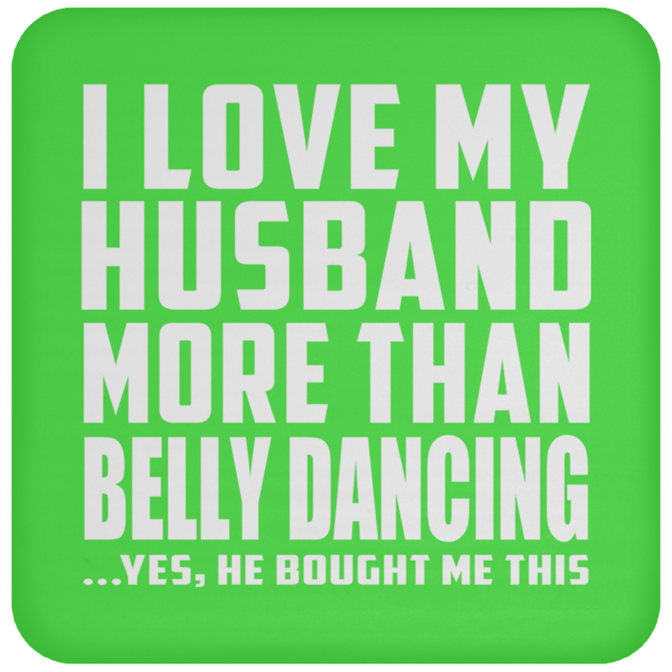 I Love My Husband More Than Belly Dancing - Drink Coaster